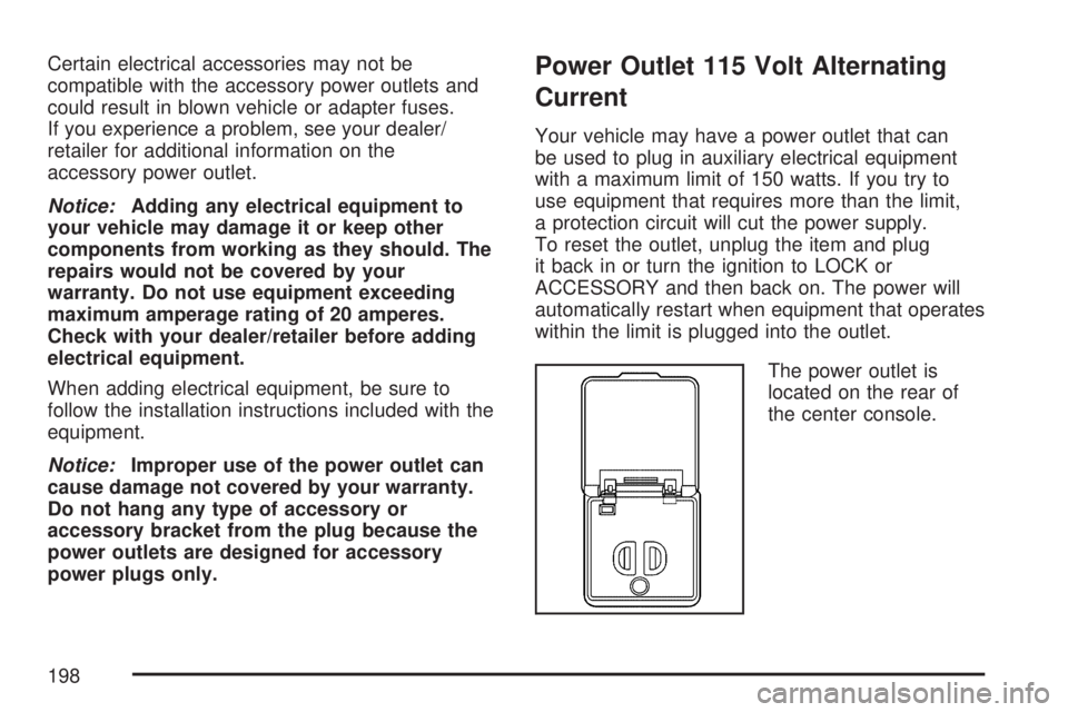 GMC ACADIA 2007  Owners Manual Certain electrical accessories may not be
compatible with the accessory power outlets and
could result in blown vehicle or adapter fuses.
If you experience a problem, see your dealer/
retailer for add