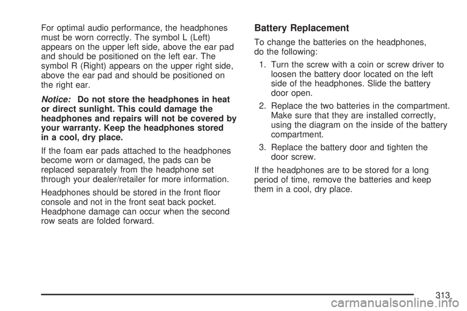 GMC ACADIA 2007  Owners Manual For optimal audio performance, the headphones
must be worn correctly. The symbol L (Left)
appears on the upper left side, above the ear pad
and should be positioned on the left ear. The
symbol R (Righ