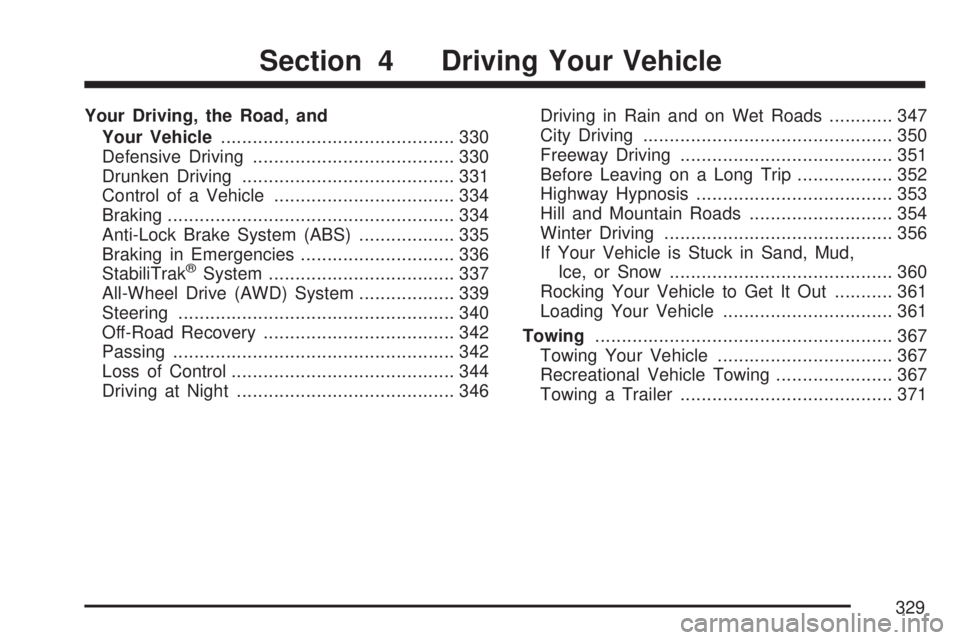 GMC ACADIA 2007 Owners Manual Your Driving, the Road, and
Your Vehicle............................................ 330
Defensive Driving...................................... 330
Drunken Driving.................................... GMC ACADIA 2007 Owners Manual Your Driving, the Road, and
Your Vehicle............................................ 330
Defensive Driving...................................... 330
Drunken Driving....................................