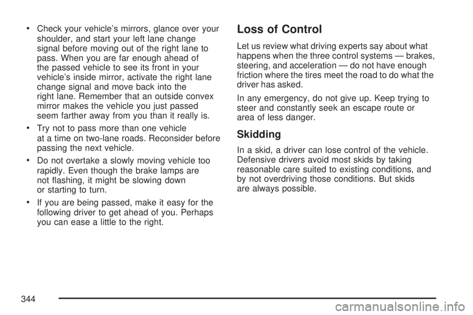 GMC ACADIA 2007  Owners Manual Check your vehicle’s mirrors, glance over your
shoulder, and start your left lane change
signal before moving out of the right lane to
pass. When you are far enough ahead of
the passed vehicle to se