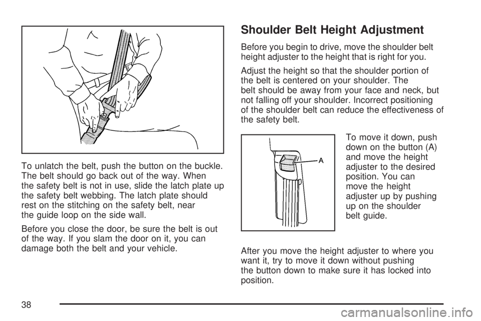 GMC ACADIA 2007 Owners Manual To unlatch the belt, push the button on the buckle.
The belt should go back out of the way. When
the safety belt is not in use, slide the latch plate up
the safety belt webbing. The latch plate should GMC ACADIA 2007 Owners Manual To unlatch the belt, push the button on the buckle.
The belt should go back out of the way. When
the safety belt is not in use, slide the latch plate up
the safety belt webbing. The latch plate should