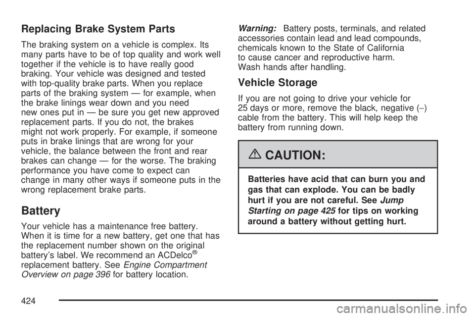 GMC ACADIA 2007  Owners Manual Replacing Brake System Parts
The braking system on a vehicle is complex. Its
many parts have to be of top quality and work well
together if the vehicle is to have really good
braking. Your vehicle was