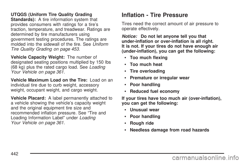 GMC ACADIA 2007  Owners Manual UTQGS (Uniform Tire Quality Grading
Standards):A tire information system that
provides consumers with ratings for a tire’s
traction, temperature, and treadwear. Ratings are
determined by tire manufa