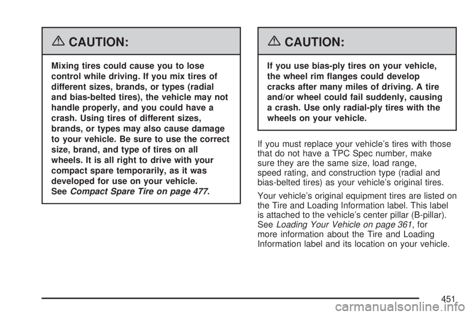 GMC ACADIA 2007  Owners Manual {CAUTION:
Mixing tires could cause you to lose
control while driving. If you mix tires of
different sizes, brands, or types (radial
and bias-belted tires), the vehicle may not
handle properly, and you