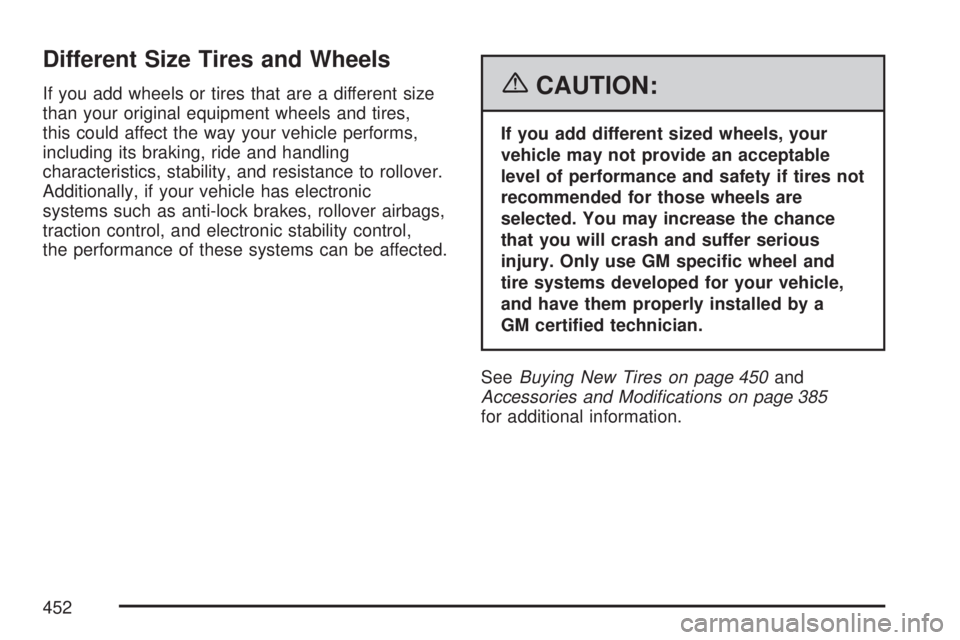 GMC ACADIA 2007  Owners Manual Different Size Tires and Wheels
If you add wheels or tires that are a different size
than your original equipment wheels and tires,
this could affect the way your vehicle performs,
including its braki