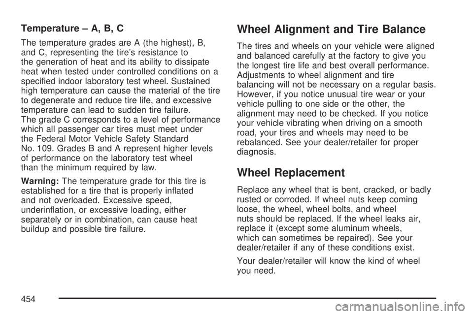 GMC ACADIA 2007  Owners Manual Temperature – A, B, C
The temperature grades are A (the highest), B,
and C, representing the tire’s resistance to
the generation of heat and its ability to dissipate
heat when tested under control