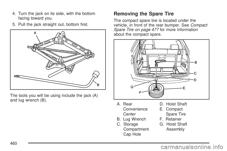 GMC ACADIA 2007  Owners Manual 4. Turn the jack on its side, with the bottom
facing toward you.
5. Pull the jack straight out, bottom �rst.
The tools you will be using include the jack (A)
and lug wrench (B).Removing the Spare Tire