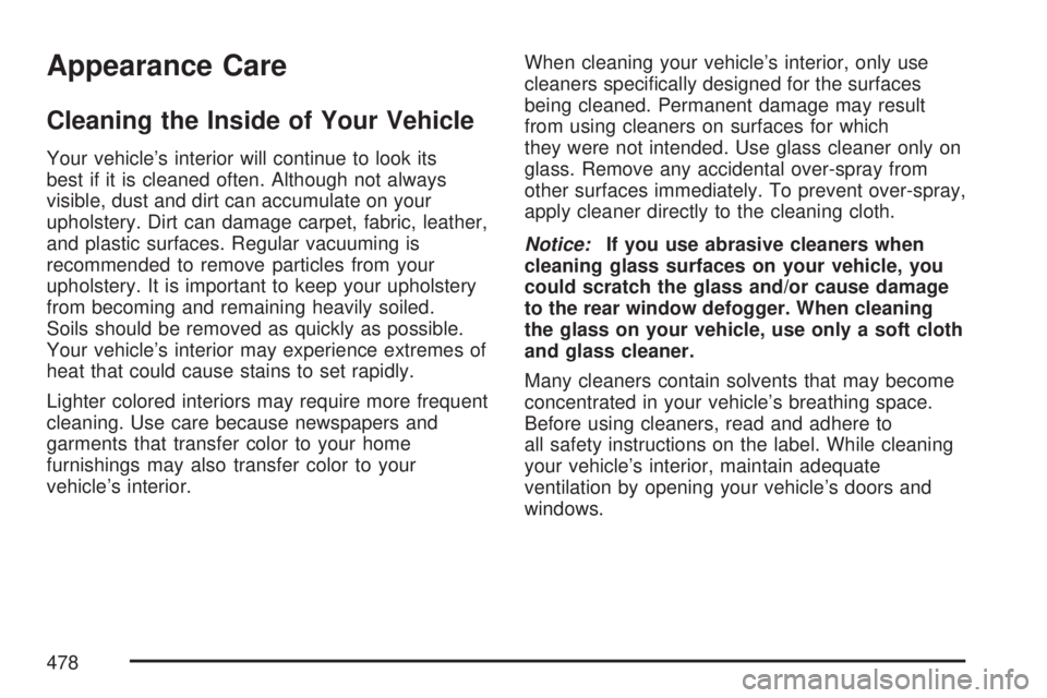 GMC ACADIA 2007  Owners Manual Appearance Care
Cleaning the Inside of Your Vehicle
Your vehicle’s interior will continue to look its
best if it is cleaned often. Although not always
visible, dust and dirt can accumulate on your
u