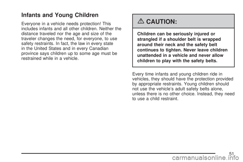 GMC ACADIA 2007  Owners Manual Infants and Young Children
Everyone in a vehicle needs protection! This
includes infants and all other children. Neither the
distance traveled nor the age and size of the
traveler changes the need, fo