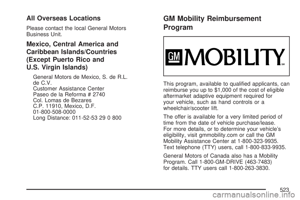 GMC ACADIA 2007  Owners Manual All Overseas Locations
Please contact the local General Motors
Business Unit.
Mexico, Central America and
Caribbean Islands/Countries
(Except Puerto Rico and
U.S. Virgin Islands)
General Motors de Mex