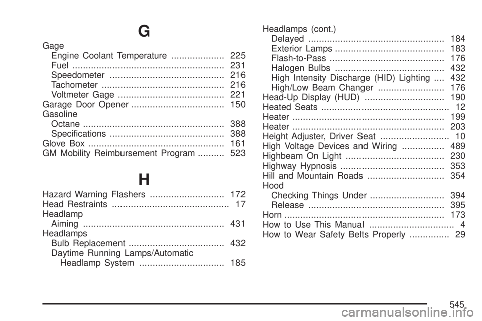 GMC ACADIA 2007  Owners Manual G
Gage
Engine Coolant Temperature.................... 225
Fuel......................................................... 231
Speedometer........................................... 216
Tachometer.......