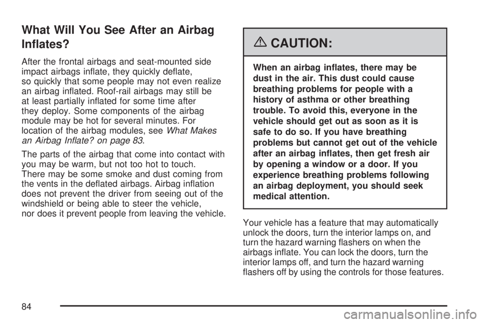 GMC ACADIA 2007  Owners Manual What Will You See After an Airbag
In�ates?
After the frontal airbags and seat-mounted side
impact airbags in�ate, they quickly de�ate,
so quickly that some people may not even realize
an airbag in�ate
