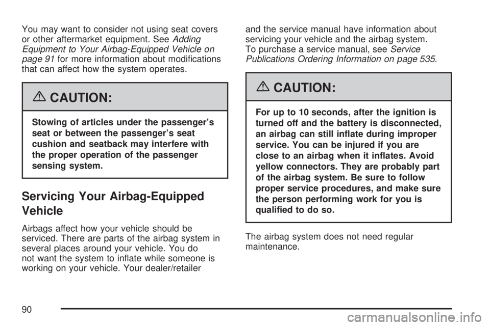 GMC ACADIA 2007  Owners Manual You may want to consider not using seat covers
or other aftermarket equipment. SeeAdding
Equipment to Your Airbag-Equipped Vehicle on
page 91for more information about modi�cations
that can affect how