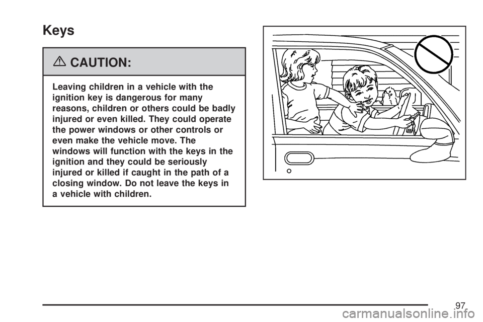 GMC ACADIA 2007  Owners Manual Keys
{CAUTION:
Leaving children in a vehicle with the
ignition key is dangerous for many
reasons, children or others could be badly
injured or even killed. They could operate
the power windows or othe