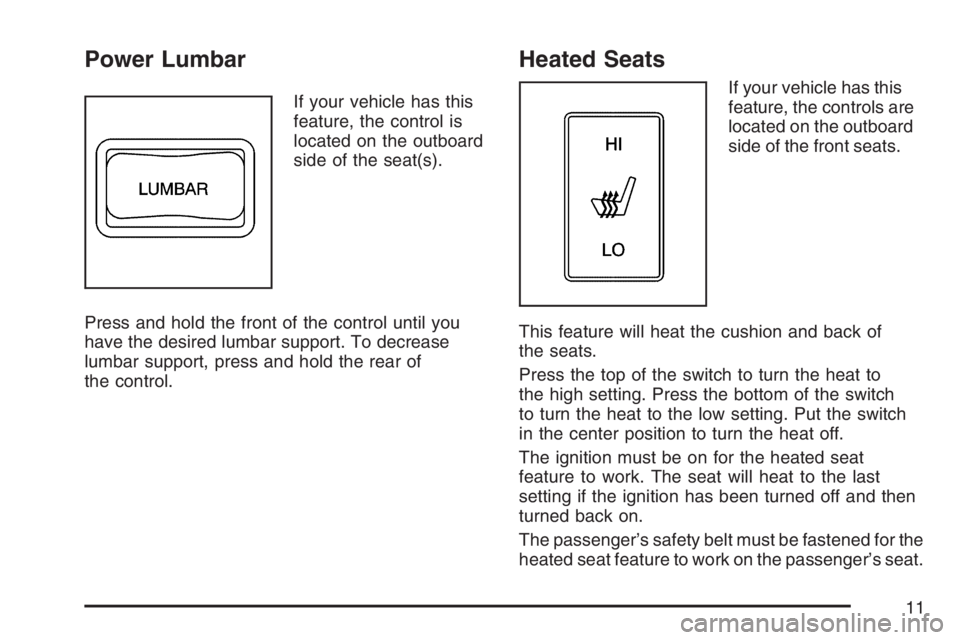 GMC CANYON 2007  Owners Manual Power Lumbar
If your vehicle has this
feature, the control is
located on the outboard
side of the seat(s).
Press and hold the front of the control until you
have the desired lumbar support. To decreas