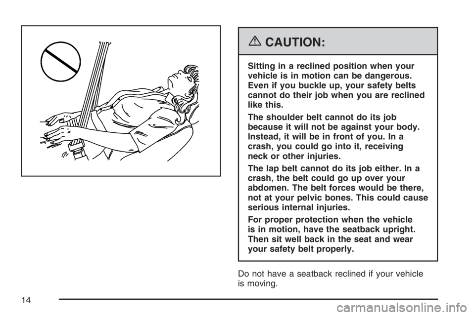 GMC CANYON 2007  Owners Manual {CAUTION:
Sitting in a reclined position when your
vehicle is in motion can be dangerous.
Even if you buckle up, your safety belts
cannot do their job when you are reclined
like this.
The shoulder bel