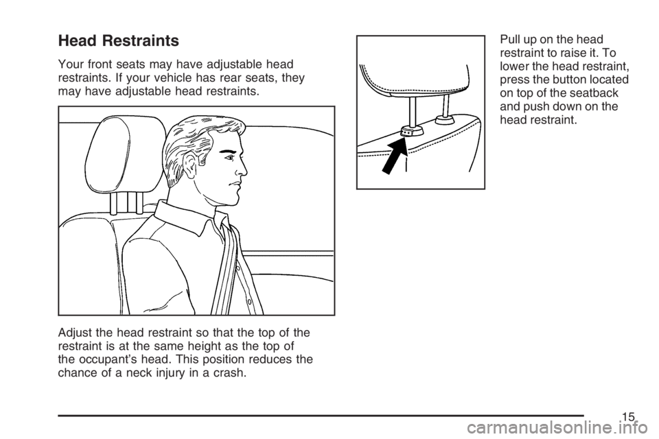 GMC CANYON 2007  Owners Manual Head Restraints
Your front seats may have adjustable head
restraints. If your vehicle has rear seats, they
may have adjustable head restraints.
Adjust the head restraint so that the top of the
restrai
