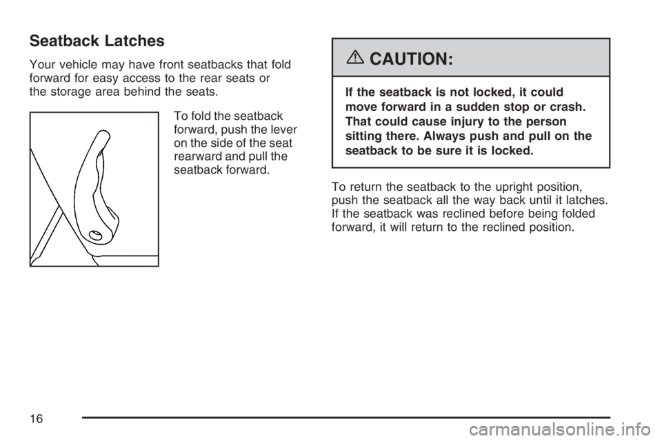 GMC CANYON 2007  Owners Manual Seatback Latches
Your vehicle may have front seatbacks that fold
forward for easy access to the rear seats or
the storage area behind the seats.
To fold the seatback
forward, push the lever
on the sid