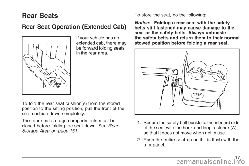 GMC CANYON 2007  Owners Manual Rear Seats
Rear Seat Operation (Extended Cab)
If your vehicle has an
extended cab, there may
be forward folding seats
in the rear area.
To fold the rear seat cushion(s) from the stored
position to the
