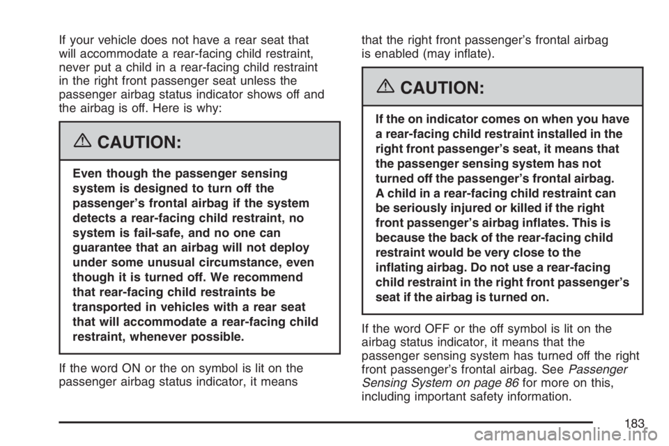 GMC CANYON 2007  Owners Manual If your vehicle does not have a rear seat that
will accommodate a rear-facing child restraint,
never put a child in a rear-facing child restraint
in the right front passenger seat unless the
passenger