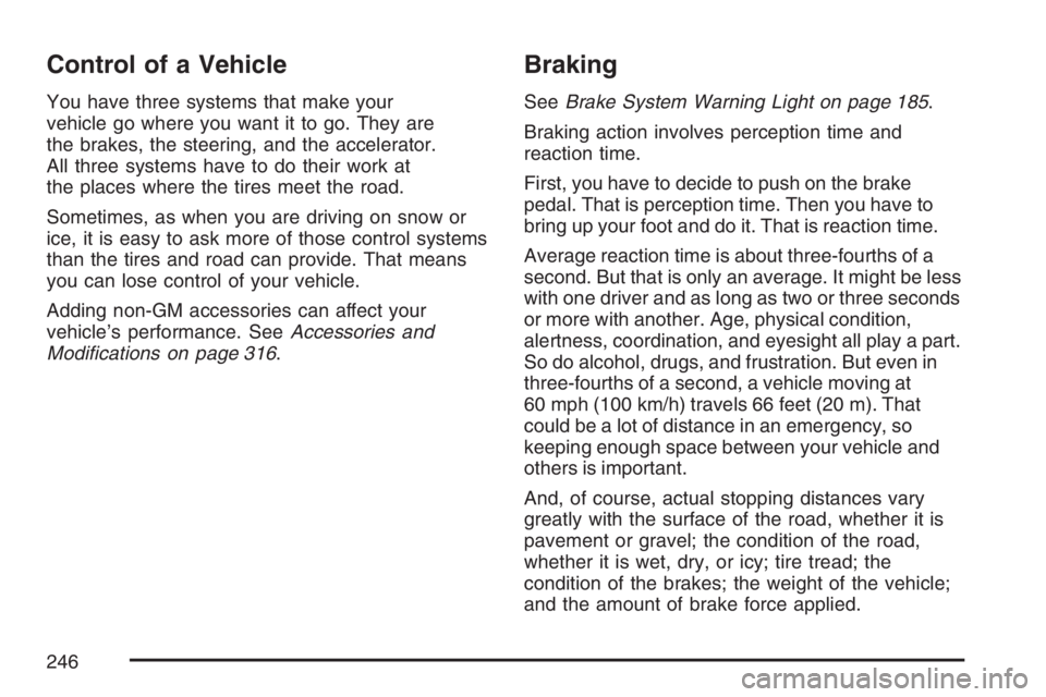 GMC CANYON 2007  Owners Manual Control of a Vehicle
You have three systems that make your
vehicle go where you want it to go. They are
the brakes, the steering, and the accelerator.
All three systems have to do their work at
the pl