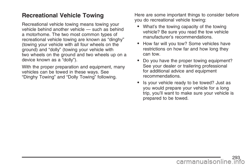 GMC CANYON 2007  Owners Manual Recreational Vehicle Towing
Recreational vehicle towing means towing your
vehicle behind another vehicle — such as behind
a motorhome. The two most common types of
recreational vehicle towing are kn