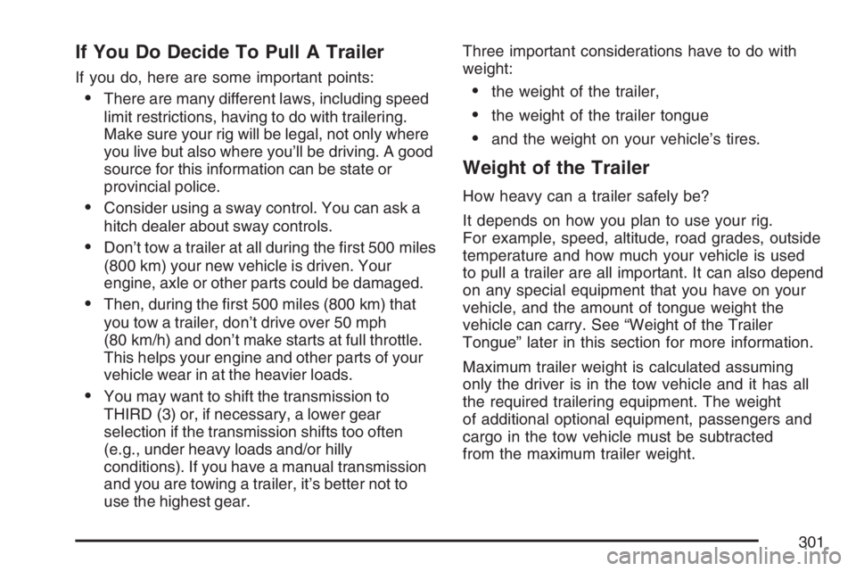 GMC CANYON 2007  Owners Manual If You Do Decide To Pull A Trailer
If you do, here are some important points:
There are many different laws, including speed
limit restrictions, having to do with trailering.
Make sure your rig will 
