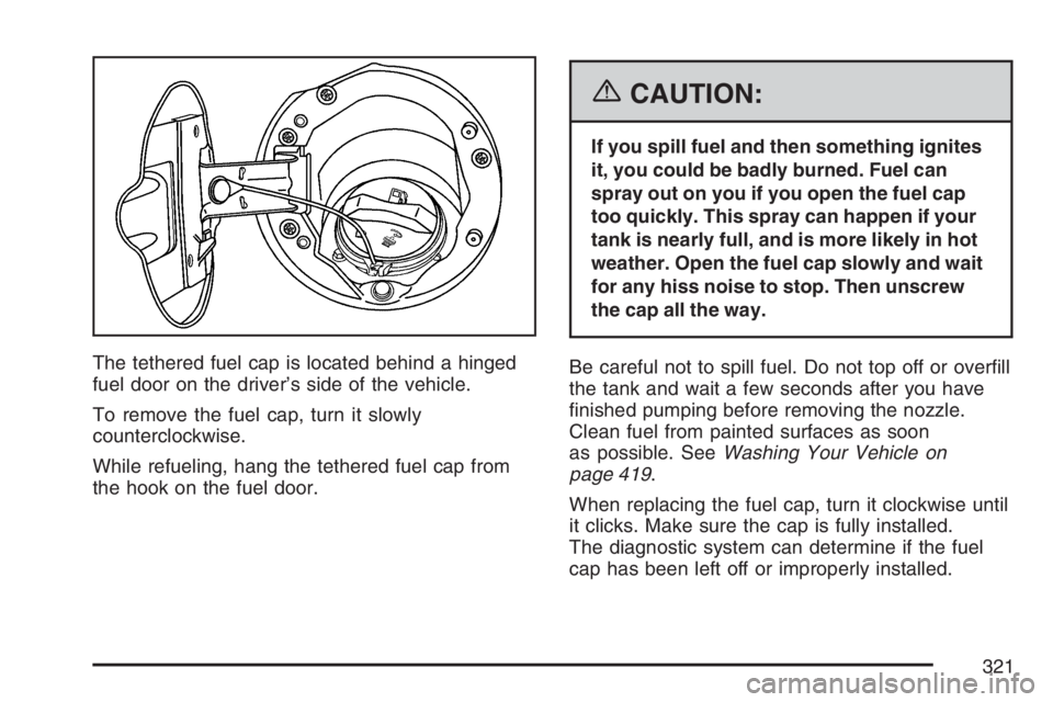GMC CANYON 2007  Owners Manual The tethered fuel cap is located behind a hinged
fuel door on the driver’s side of the vehicle.
To remove the fuel cap, turn it slowly
counterclockwise.
While refueling, hang the tethered fuel cap f