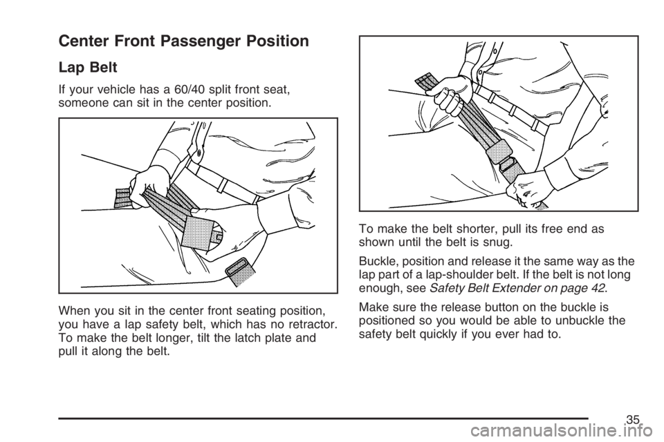 GMC CANYON 2007  Owners Manual Center Front Passenger Position
Lap Belt
If your vehicle has a 60/40 split front seat,
someone can sit in the center position.
When you sit in the center front seating position,
you have a lap safety 