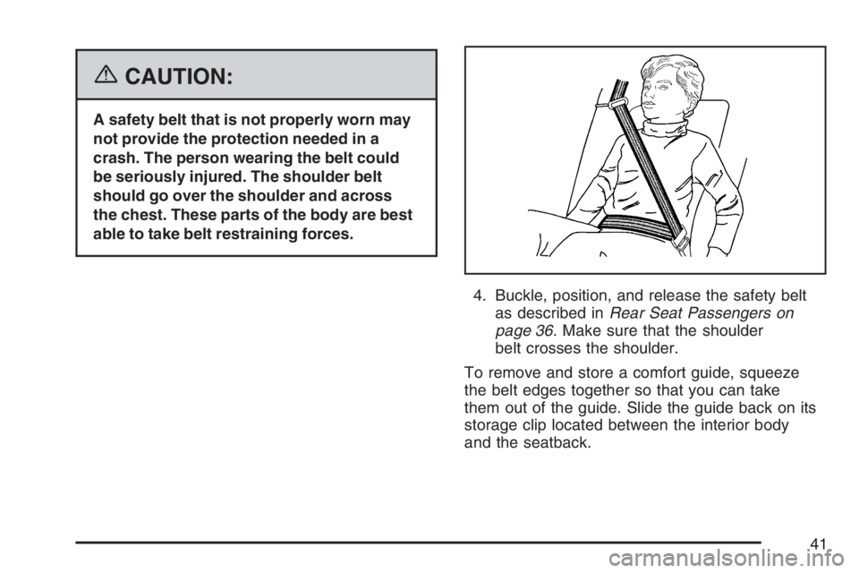 GMC CANYON 2007  Owners Manual {CAUTION:
A safety belt that is not properly worn may
not provide the protection needed in a
crash. The person wearing the belt could
be seriously injured. The shoulder belt
should go over the shoulde