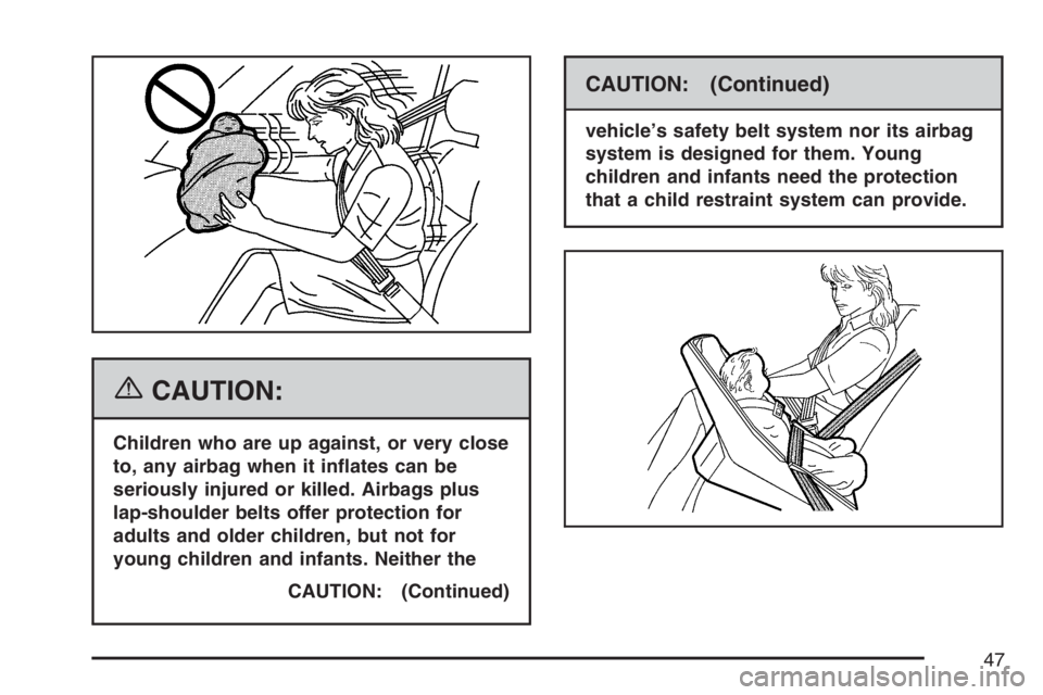GMC CANYON 2007  Owners Manual {CAUTION:
Children who are up against, or very close
to, any airbag when it in�ates can be
seriously injured or killed. Airbags plus
lap-shoulder belts offer protection for
adults and older children, 