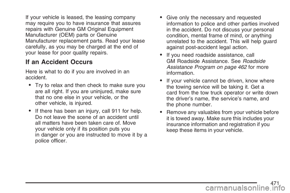 GMC CANYON 2007  Owners Manual If your vehicle is leased, the leasing company
may require you to have insurance that assures
repairs with Genuine GM Original Equipment
Manufacturer (OEM) parts or Genuine
Manufacturer replacement pa