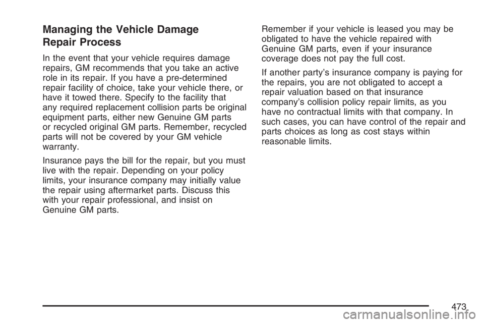 GMC CANYON 2007  Owners Manual Managing the Vehicle Damage
Repair Process
In the event that your vehicle requires damage
repairs, GM recommends that you take an active
role in its repair. If you have a pre-determined
repair facilit