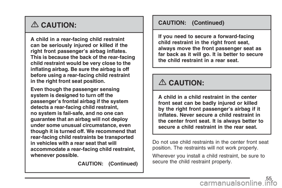 GMC CANYON 2007  Owners Manual {CAUTION:
A child in a rear-facing child restraint
can be seriously injured or killed if the
right front passenger’s airbag in�ates.
This is because the back of the rear-facing
child restraint would