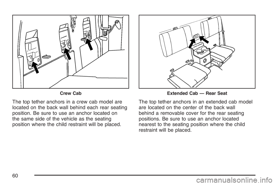 GMC CANYON 2007  Owners Manual The top tether anchors in a crew cab model are
located on the back wall behind each rear seating
position. Be sure to use an anchor located on
the same side of the vehicle as the seating
position wher