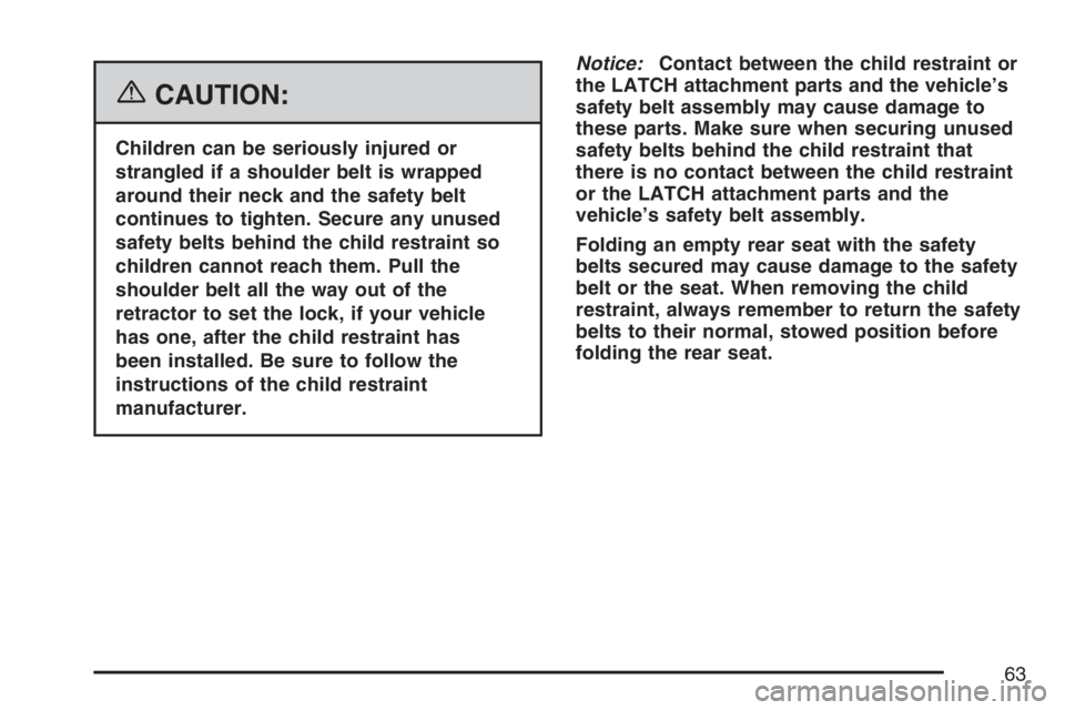 GMC CANYON 2007  Owners Manual {CAUTION:
Children can be seriously injured or
strangled if a shoulder belt is wrapped
around their neck and the safety belt
continues to tighten. Secure any unused
safety belts behind the child restr