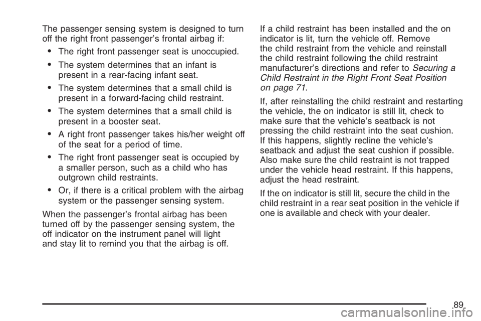 GMC CANYON 2007  Owners Manual The passenger sensing system is designed to turn
off the right front passenger’s frontal airbag if:
The right front passenger seat is unoccupied.
The system determines that an infant is
present in