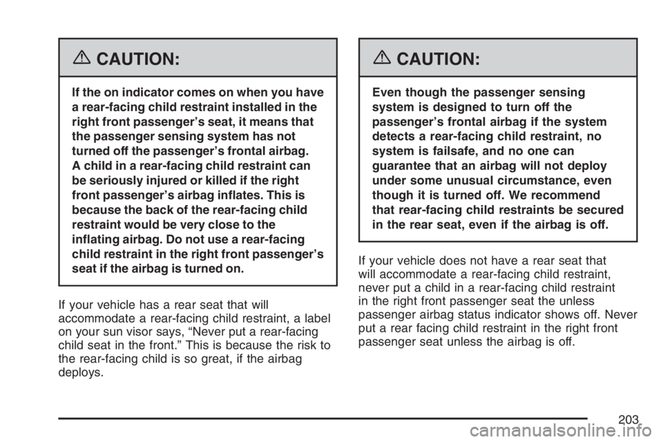 GMC ENVOY 2007 Owners Manual {CAUTION:
If the on indicator comes on when you have
a rear-facing child restraint installed in the
right front passenger’s seat, it means that
the passenger sensing system has not
turned off the pa GMC ENVOY 2007 Owners Manual {CAUTION:
If the on indicator comes on when you have
a rear-facing child restraint installed in the
right front passenger’s seat, it means that
the passenger sensing system has not
turned off the pa