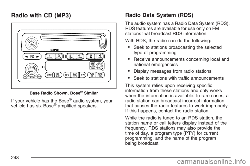 GMC ENVOY 2007  Owners Manual Radio with CD (MP3)
If your vehicle has the Bose®audio system, your
vehicle has six Bose®ampli�ed speakers.
Radio Data System (RDS)
The audio system has a Radio Data System (RDS).
RDS features are a