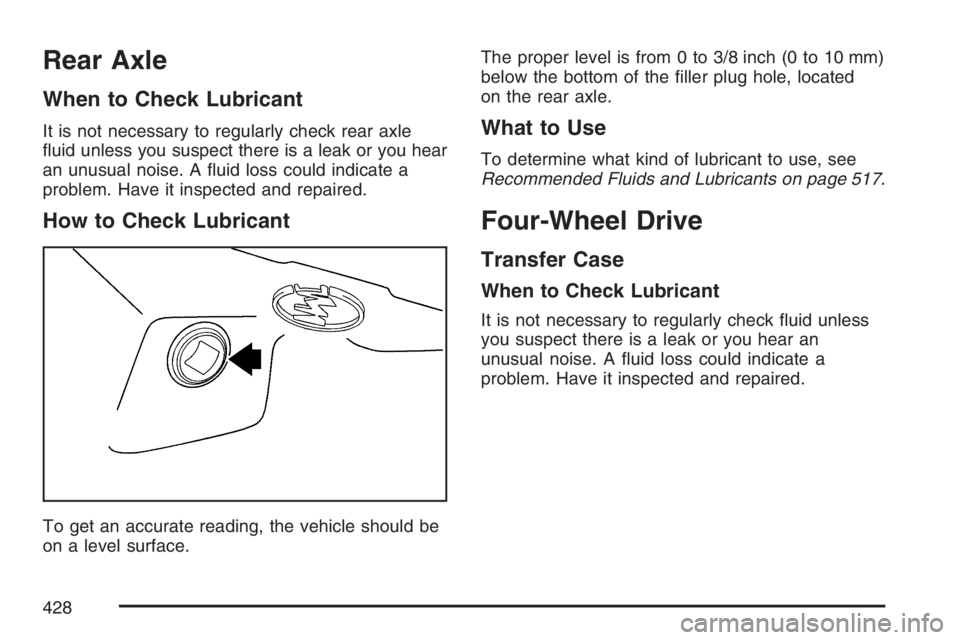 GMC ENVOY 2007  Owners Manual Rear Axle
When to Check Lubricant
It is not necessary to regularly check rear axle
�uid unless you suspect there is a leak or you hear
an unusual noise. A �uid loss could indicate a
problem. Have it i