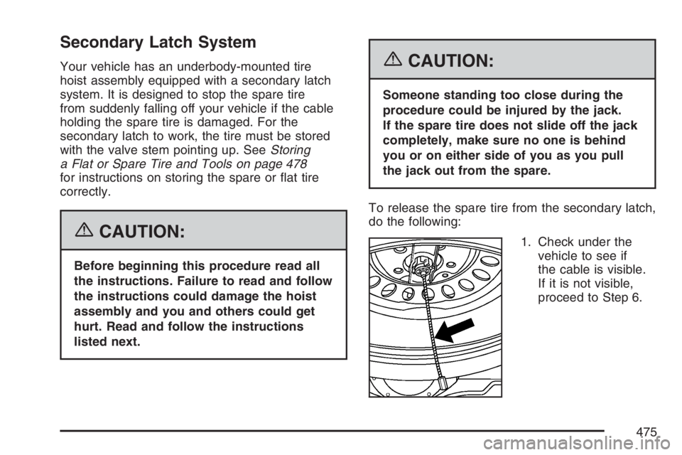 GMC ENVOY 2007 Owners Manual Secondary Latch System
Your vehicle has an underbody-mounted tire
hoist assembly equipped with a secondary latch
system. It is designed to stop the spare tire
from suddenly falling off your vehicle if GMC ENVOY 2007 Owners Manual Secondary Latch System
Your vehicle has an underbody-mounted tire
hoist assembly equipped with a secondary latch
system. It is designed to stop the spare tire
from suddenly falling off your vehicle if