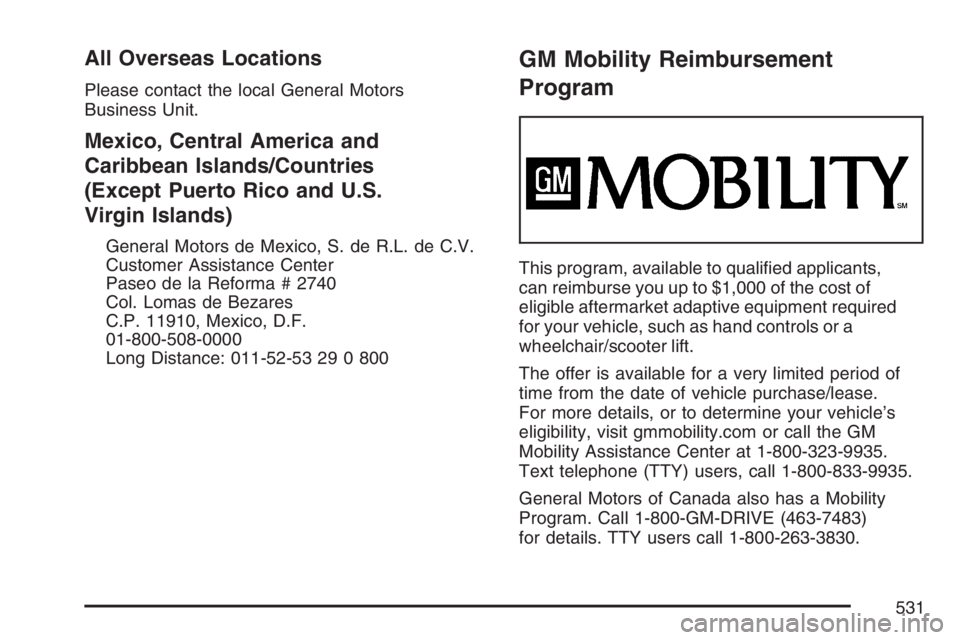 GMC ENVOY 2007  Owners Manual All Overseas Locations
Please contact the local General Motors
Business Unit.
Mexico, Central America and
Caribbean Islands/Countries
(Except Puerto Rico and U.S.
Virgin Islands)
General Motors de Mex