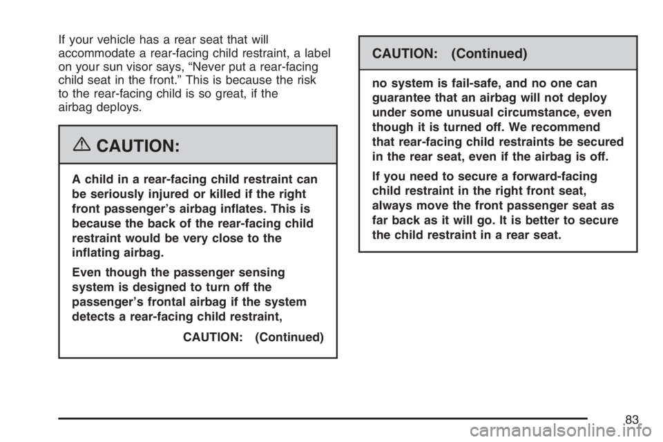 GMC ENVOY 2007  Owners Manual If your vehicle has a rear seat that will
accommodate a rear-facing child restraint, a label
on your sun visor says, “Never put a rear-facing
child seat in the front.” This is because the risk
to 