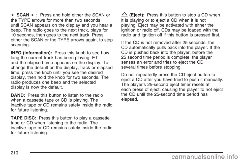 GMC SAVANA 2007 Owners Manual ©SCAN¨:Press and hold either the SCAN or
the TYPE arrows for more than two seconds
until SCAN appears on the display and you hear a
beep. The radio goes to the next track, plays for
10 seconds, then GMC SAVANA 2007 Owners Manual ©SCAN¨:Press and hold either the SCAN or
the TYPE arrows for more than two seconds
until SCAN appears on the display and you hear a
beep. The radio goes to the next track, plays for
10 seconds, then
