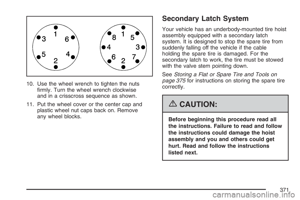 GMC SAVANA 2007  Owners Manual 10. Use the wheel wrench to tighten the nuts
ﬁrmly. Turn the wheel wrench clockwise
and in a crisscross sequence as shown.
11. Put the wheel cover or the center cap and
plastic wheel nut caps back o