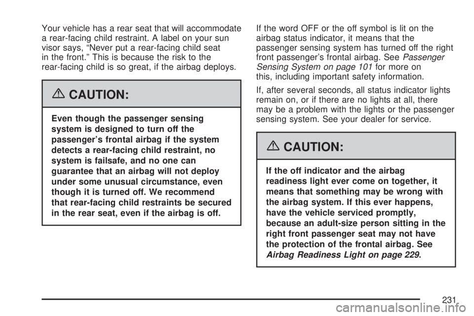 GMC YUKON 2007  Owners Manual Your vehicle has a rear seat that will accommodate
a rear-facing child restraint. A label on your sun
visor says, “Never put a rear-facing child seat
in the front.” This is because the risk to the