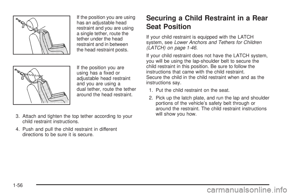 GMC CANYON 2006  Owners Manual If the position you are using
has an adjustable head
restraint and you are using
a single tether, route the
tether under the head
restraint and in between
the head restraint posts.
If the position you