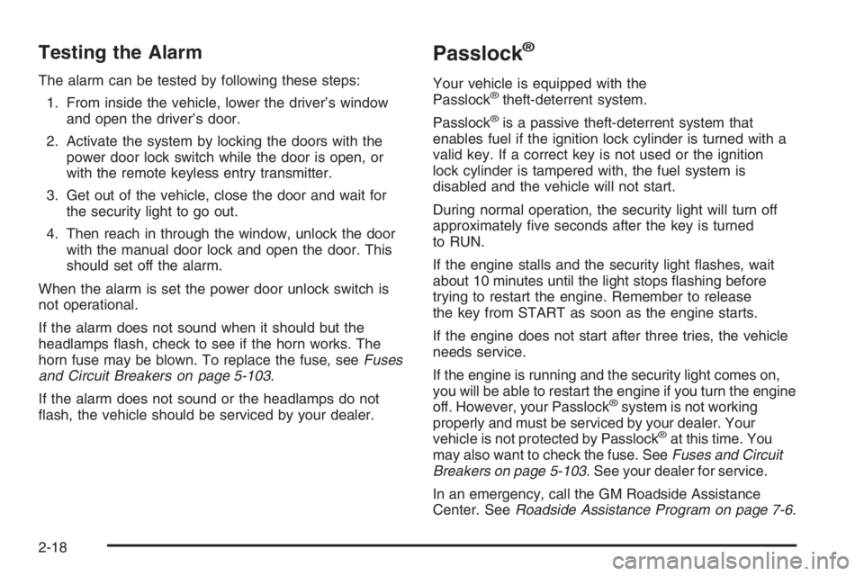 GMC ENVOY 2006  Owners Manual Testing the Alarm
The alarm can be tested by following these steps:
1. From inside the vehicle, lower the driver’s window
and open the driver’s door.
2. Activate the system by locking the doors wi