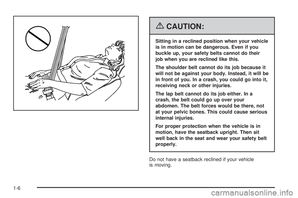 GMC SAVANA 2006  Owners Manual {CAUTION:
Sitting in a reclined position when your vehicle
is in motion can be dangerous. Even if you
buckle up, your safety belts cannot do their
job when you are reclined like this.
The shoulder bel