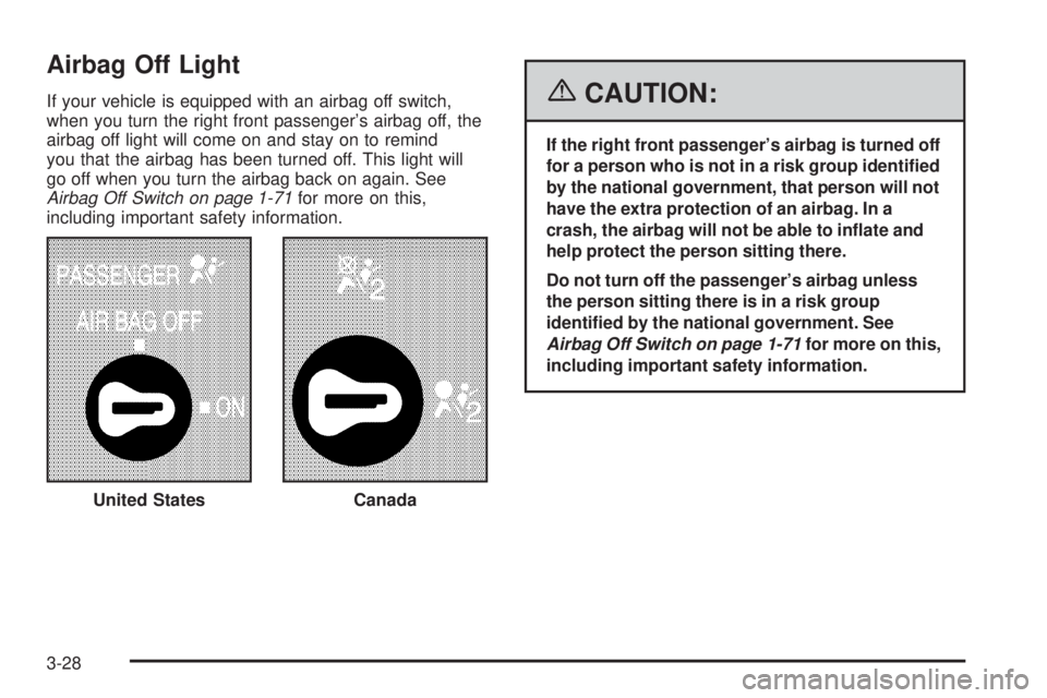 GMC SAVANA 2006  Owners Manual Airbag Off Light
If your vehicle is equipped with an airbag off switch,
when you turn the right front passenger’s airbag off, the
airbag off light will come on and stay on to remind
you that the air